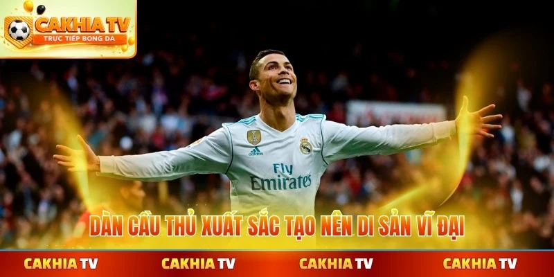 Dàn cầu thủ xuất sắc tạo nên di sản vĩ đại