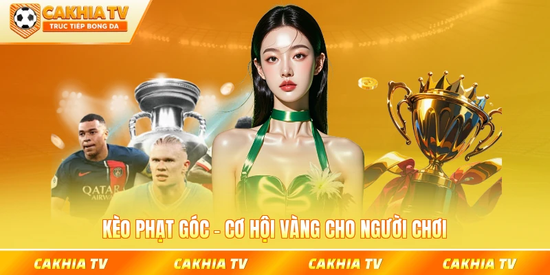 Kèo phạt góc cơ hội vàng cho người chơi Cakhiatv
