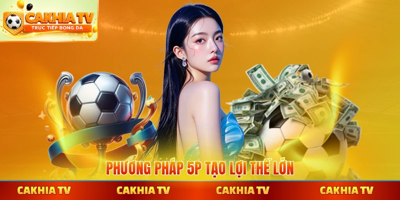 Phương pháp 5P tạo lợi thế lớn